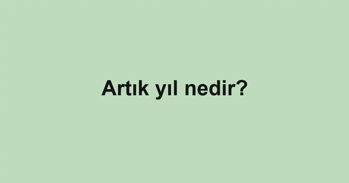 Artık yıl nedir?