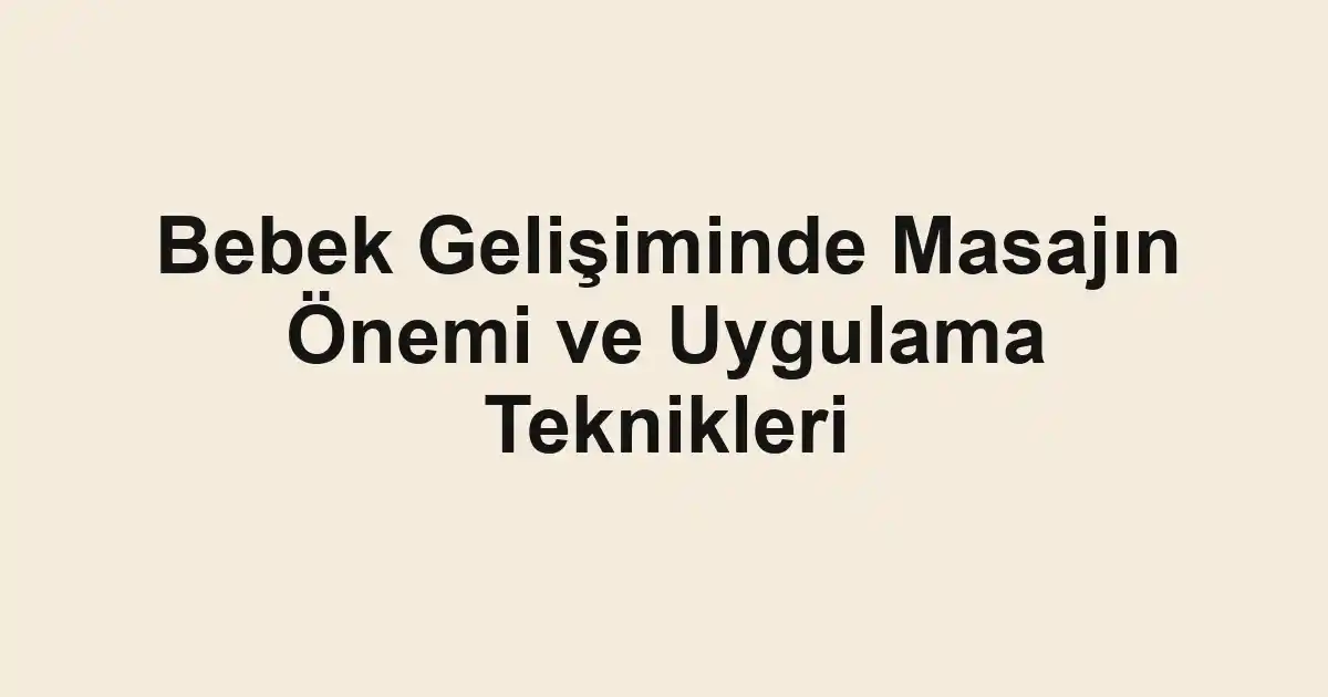 Bebek Gelişiminde Masajın Önemi ve Uygulama Teknikleri