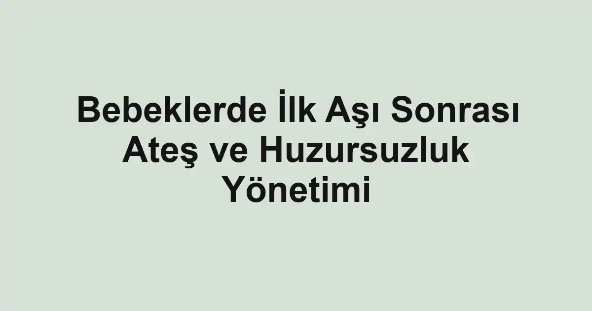 Bebeklerde İlk Aşı Sonrası Ateş ve Huzursuzluk Yönetimi