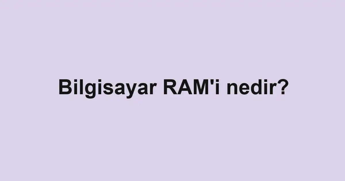 Bilgisayar RAM'i nedir?