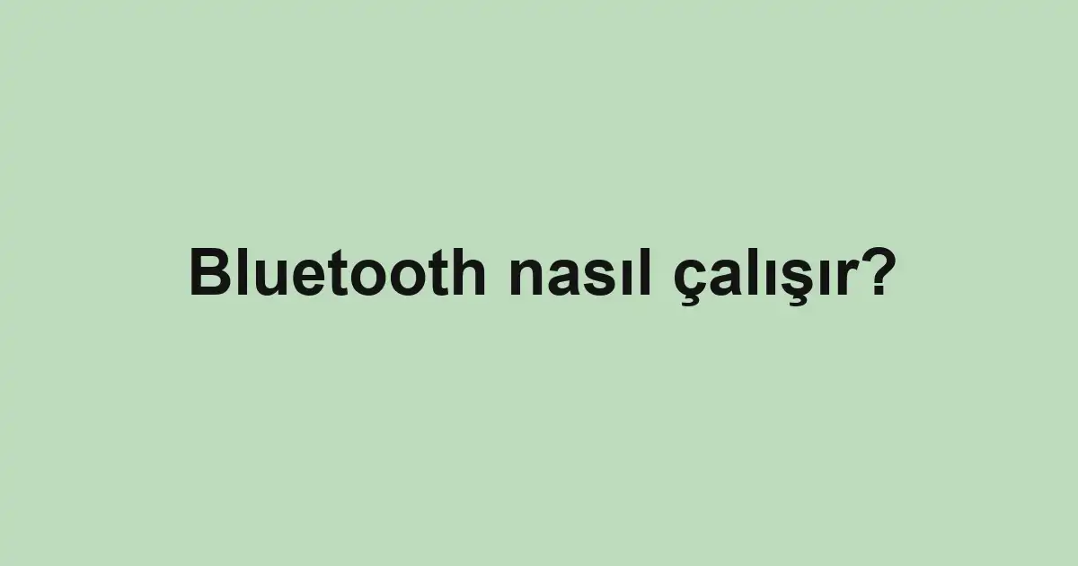 Bluetooth nasıl çalışır?