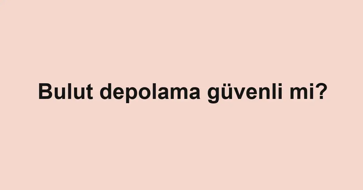 Bulut depolama güvenli mi?