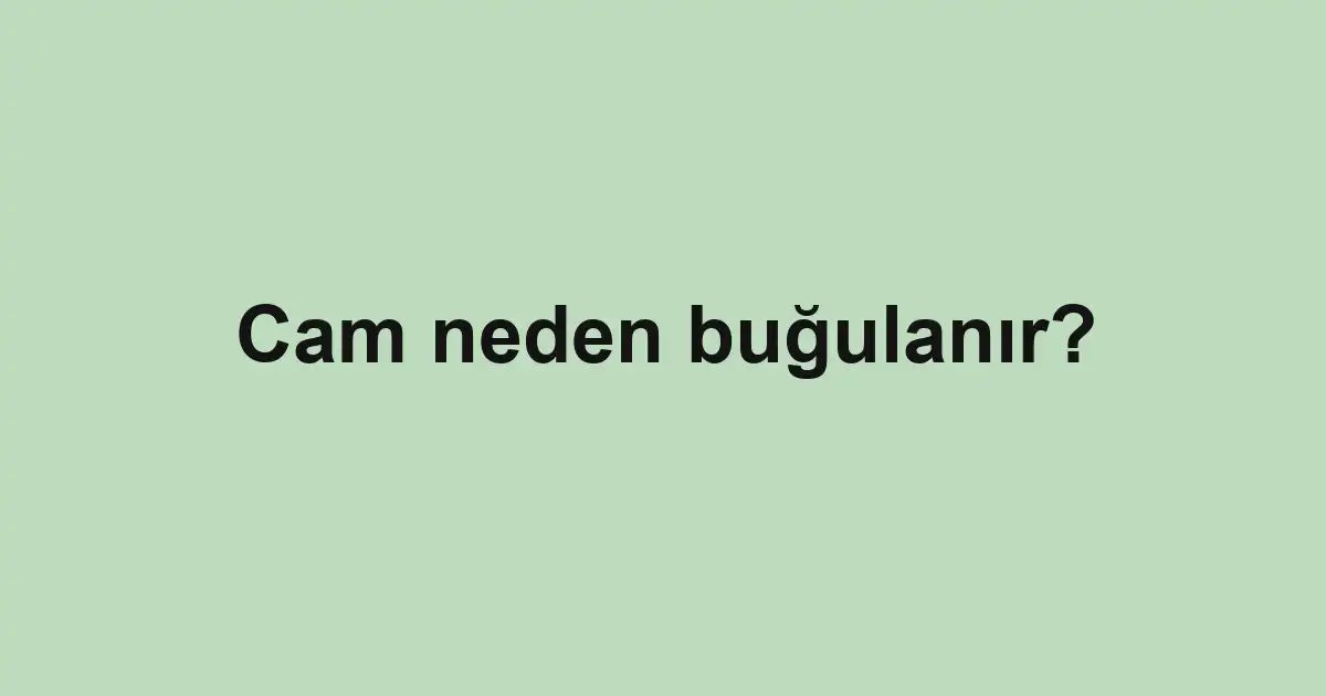 Cam neden buğulanır?