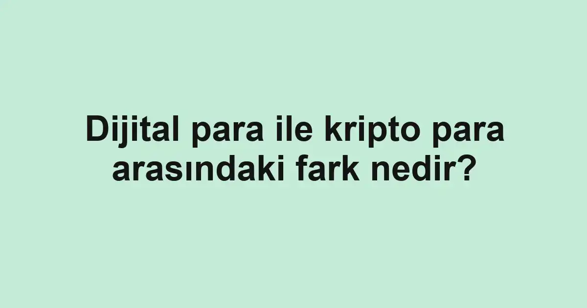 Dijital para ile kripto para arasındaki fark nedir?