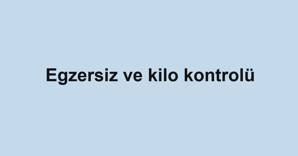 Egzersiz ve kilo kontrolü