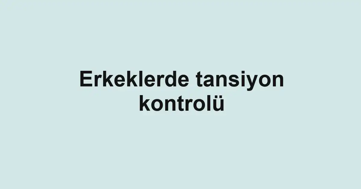 Erkeklerde tansiyon kontrolü