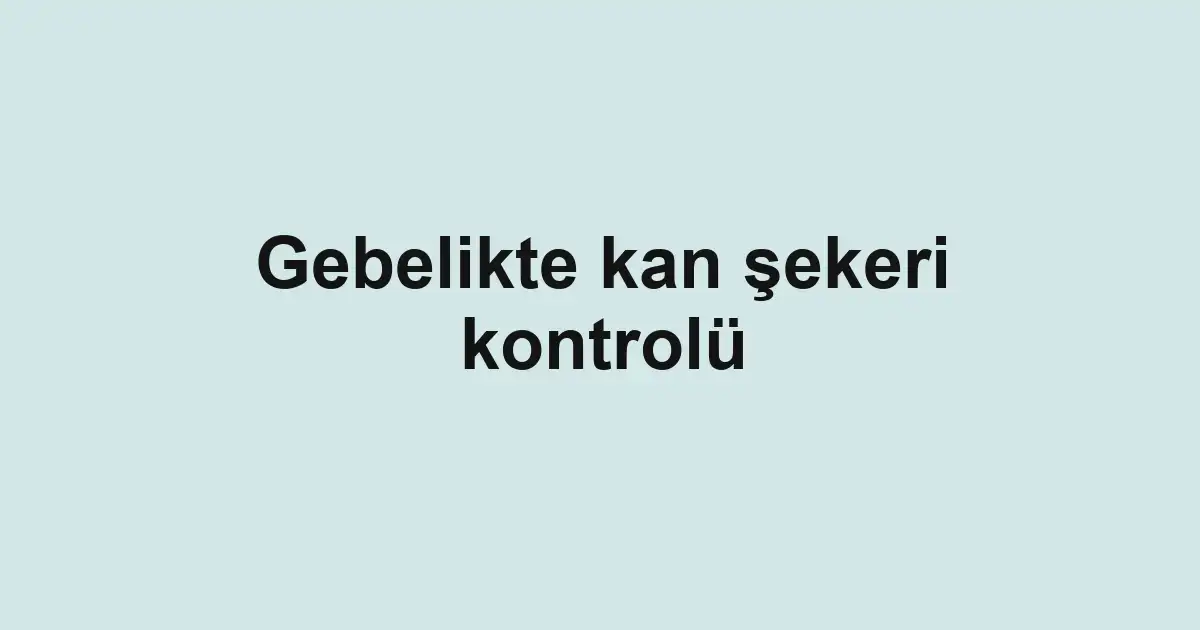 Gebelikte kan şekeri kontrolü