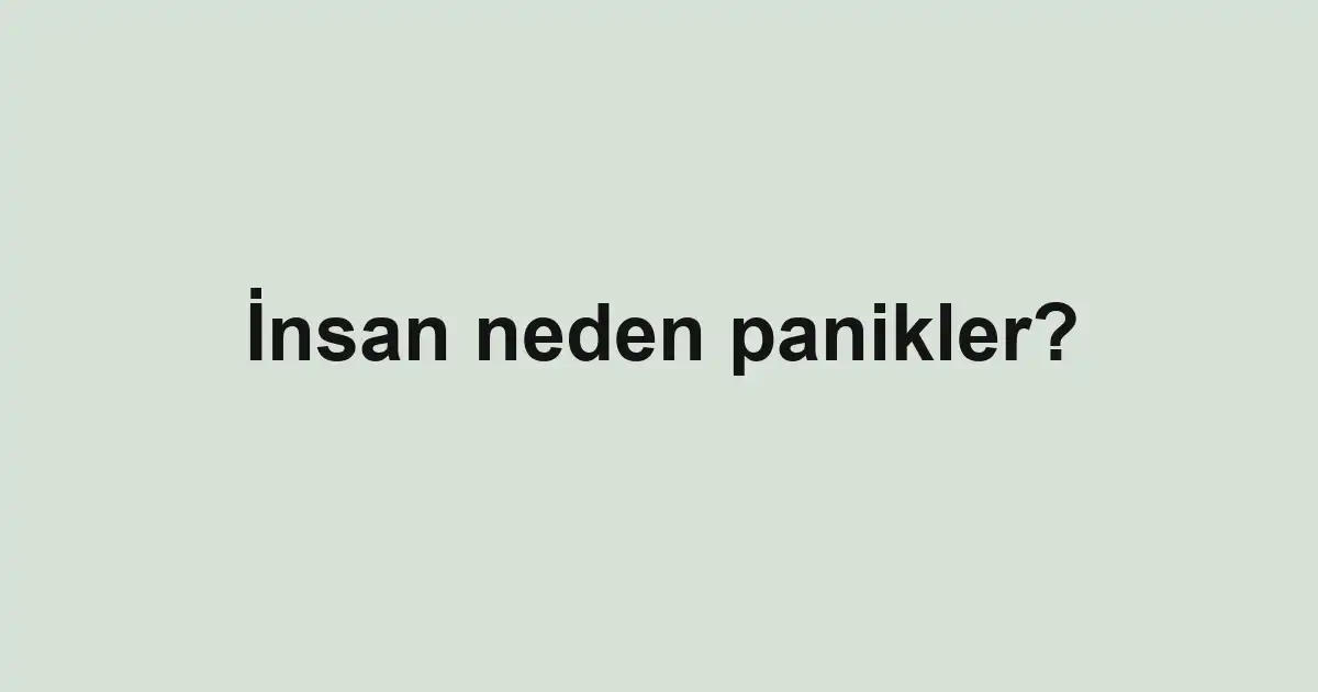 İnsan neden panikler?