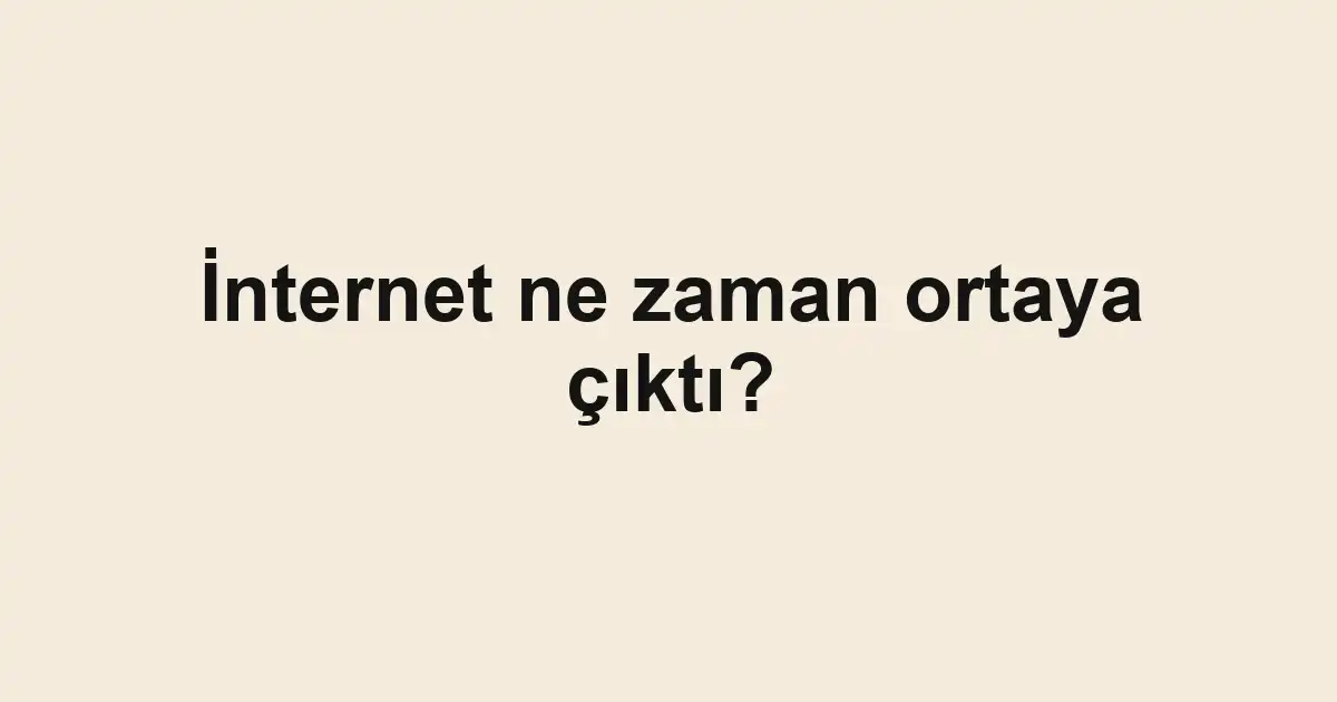 İnternet ne zaman ortaya çıktı?
