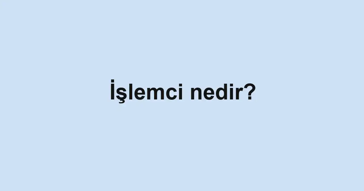 İşlemci nedir?