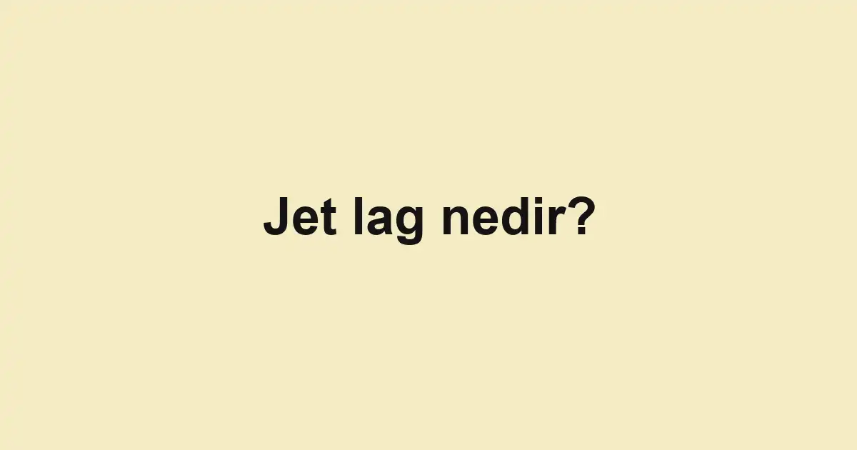Jet lag nedir?