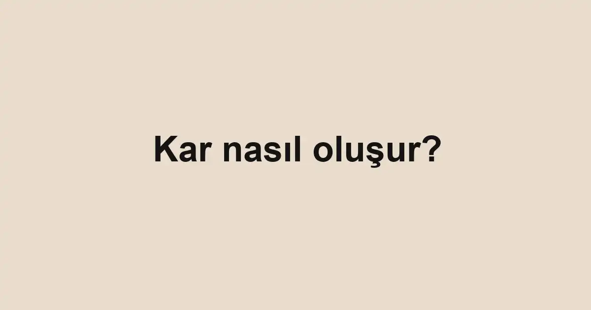 Kar nasıl oluşur?
