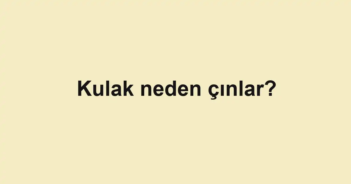Kulak neden çınlar?