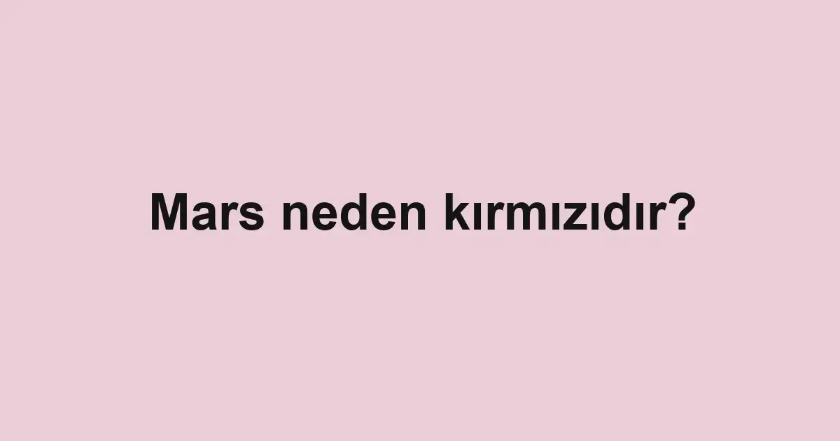 Mars neden kırmızıdır?
