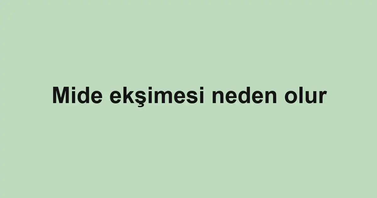 Mide ekşimesi neden olur