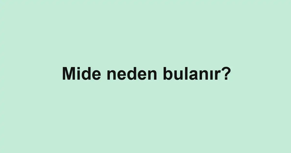Mide neden bulanır?