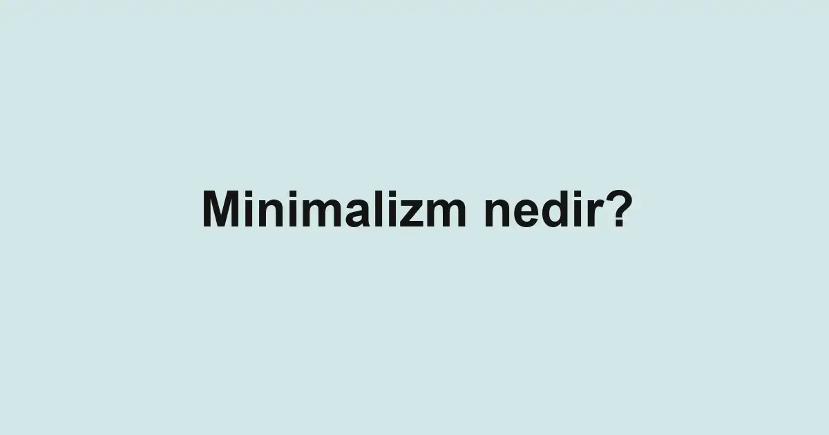 Minimalizm nedir?