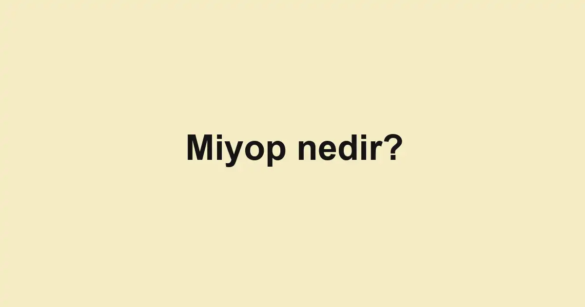 Miyop nedir?