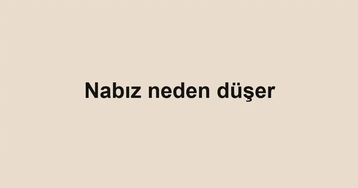 Nabız neden düşer