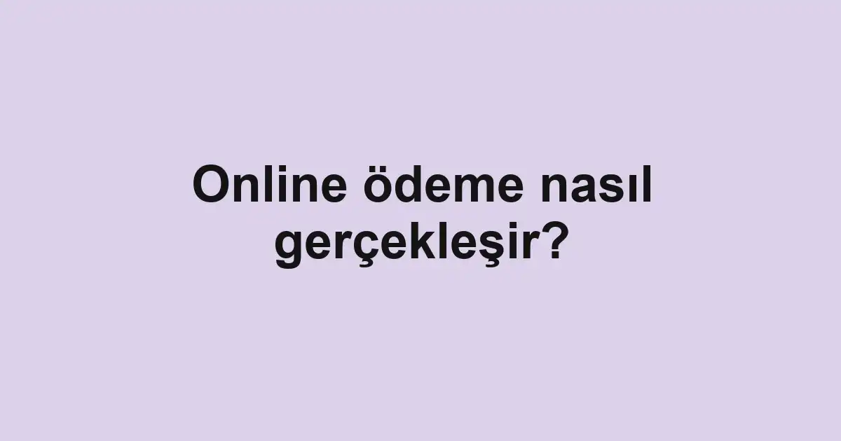 Online ödeme nasıl gerçekleşir?