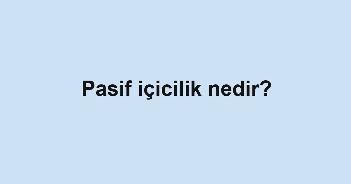 Pasif içicilik nedir?