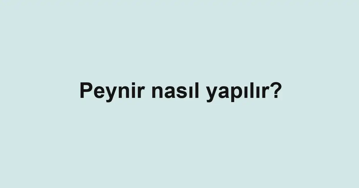Peynir nasıl yapılır?