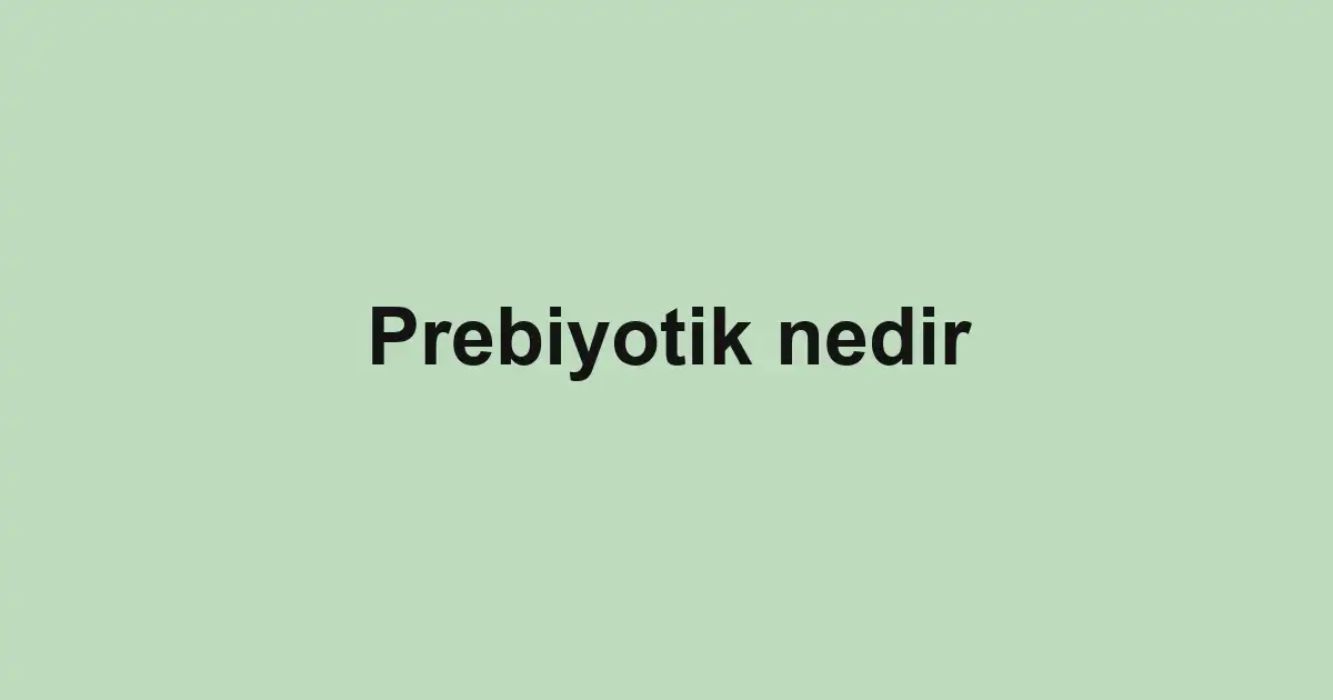Prebiyotik nedir
