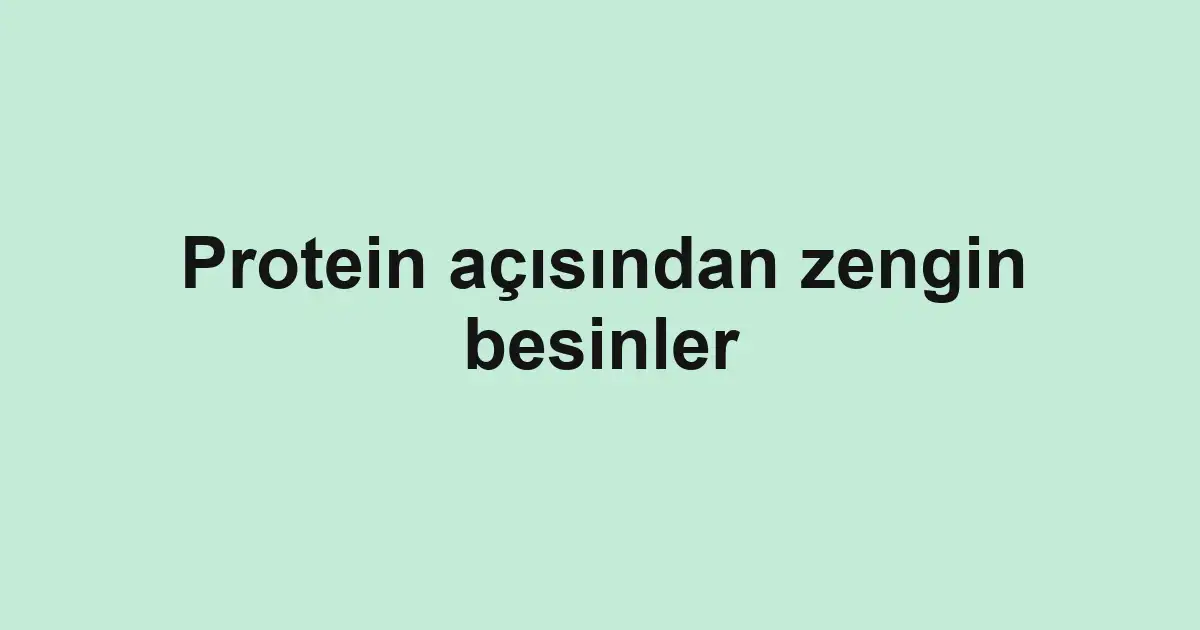 Protein açısından zengin besinler