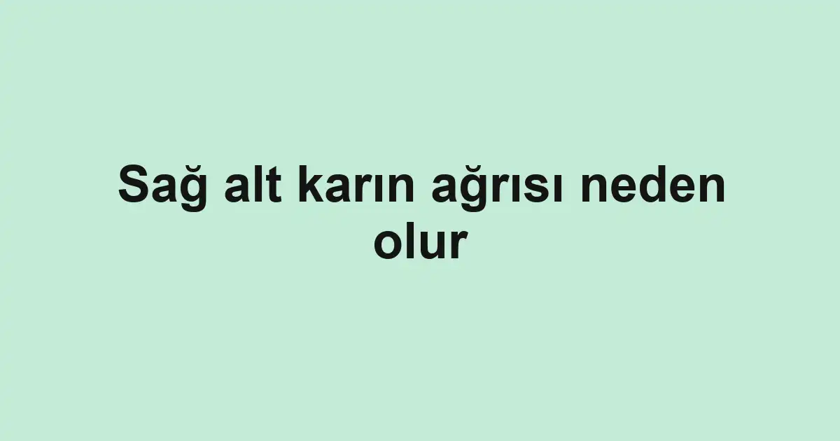 Sağ alt karın ağrısı neden olur