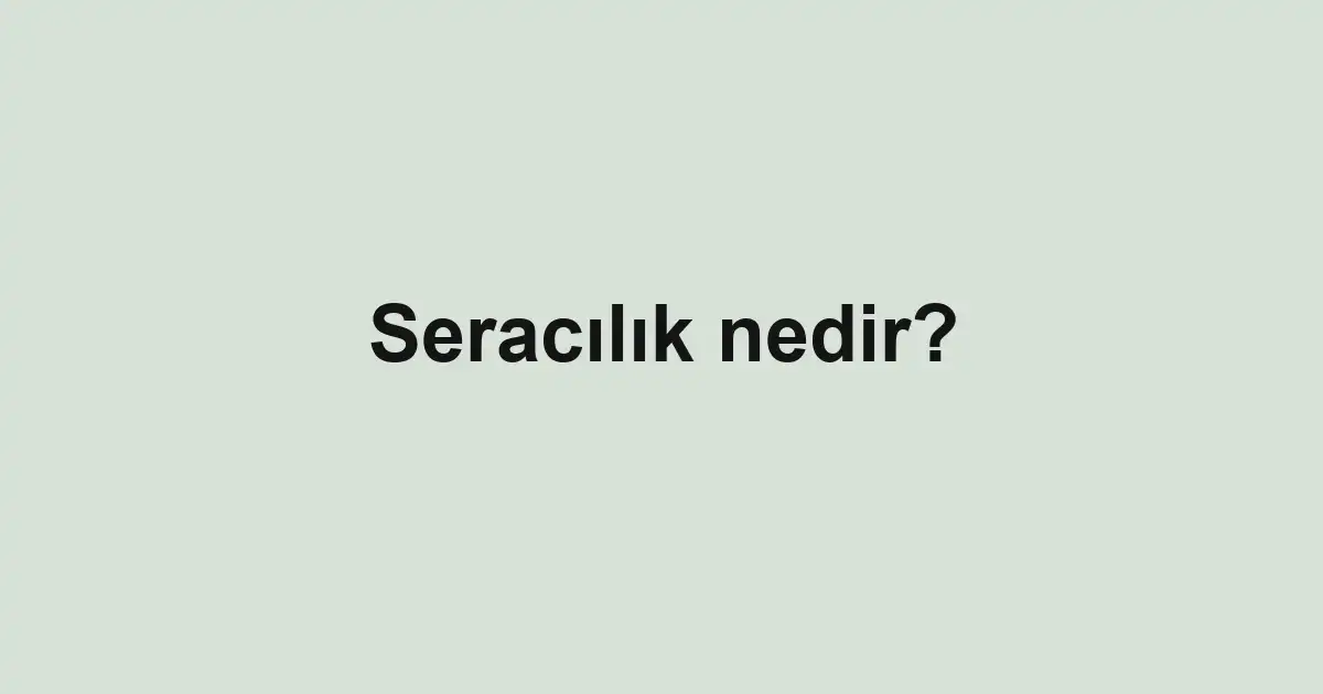 Seracılık nedir?