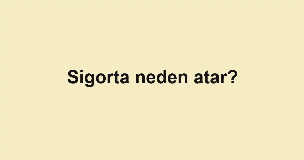 Sigorta neden atar?