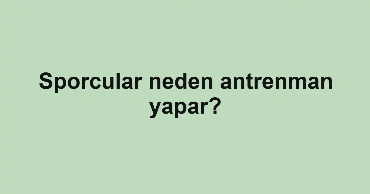 Sporcular neden antrenman yapar?