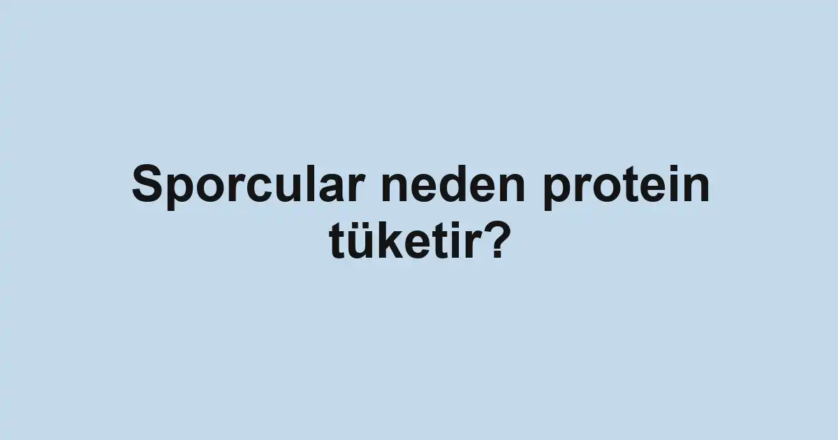 Sporcular neden protein tüketir?