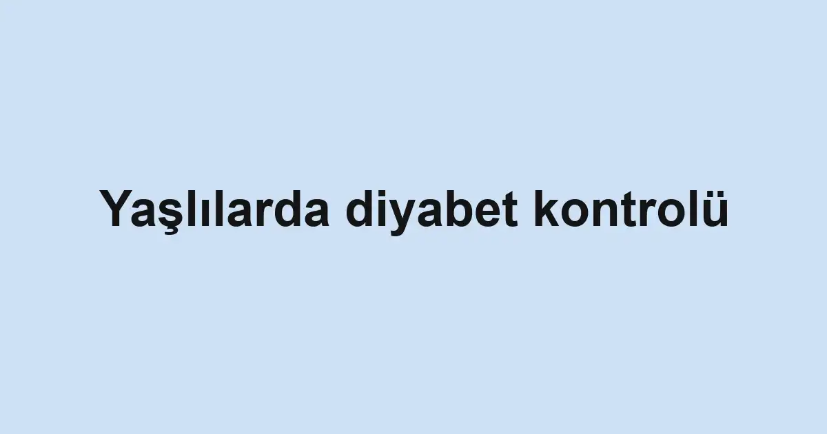 Yaşlılarda diyabet kontrolü