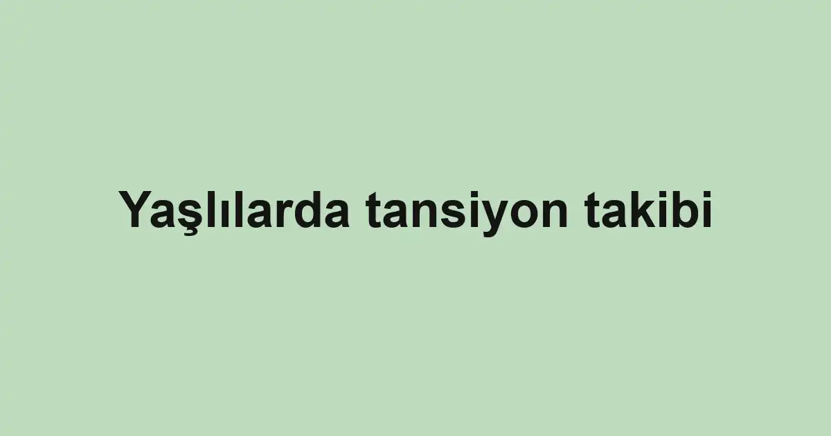 Yaşlılarda tansiyon takibi